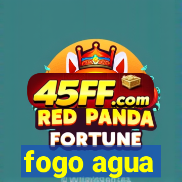 fogo agua